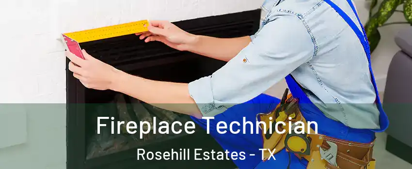 Fireplace Technician Rosehill Estates - TX