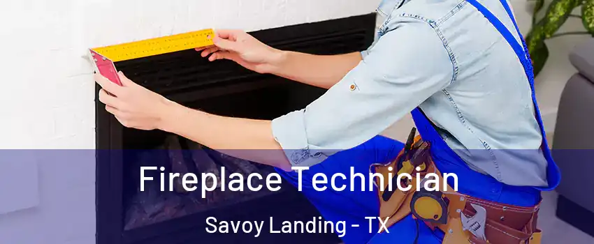 Fireplace Technician Savoy Landing - TX