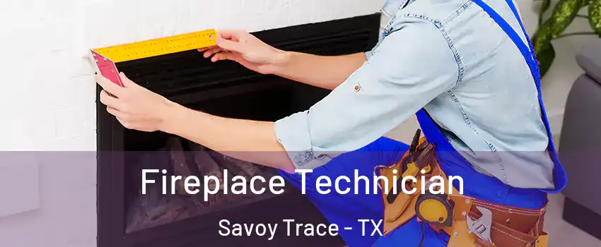 Fireplace Technician Savoy Trace - TX