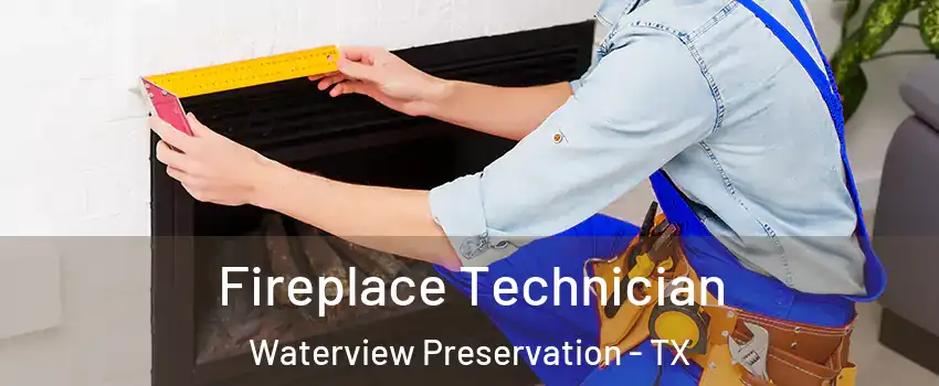 Fireplace Technician Waterview Preservation - TX
