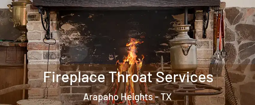 Fireplace Throat Services Arapaho Heights - TX