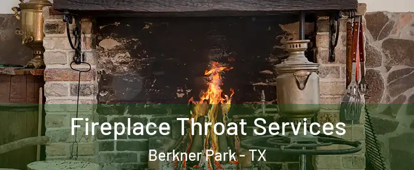 Fireplace Throat Services Berkner Park - TX