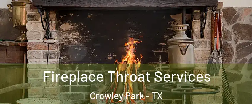 Fireplace Throat Services Crowley Park - TX