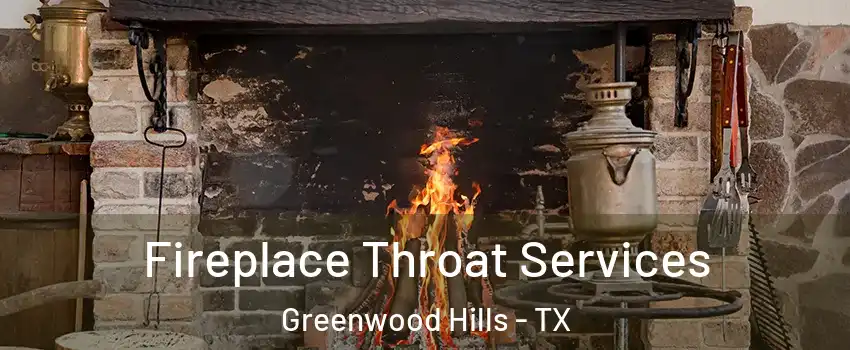 Fireplace Throat Services Greenwood Hills - TX
