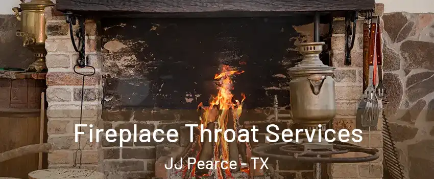 Fireplace Throat Services JJ Pearce - TX