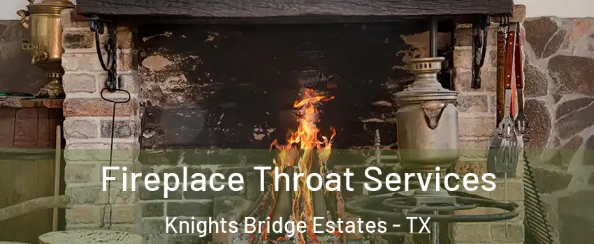 Fireplace Throat Services Knights Bridge Estates - TX