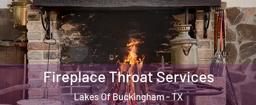Fireplace Throat Services Lakes Of Buckingham - TX
