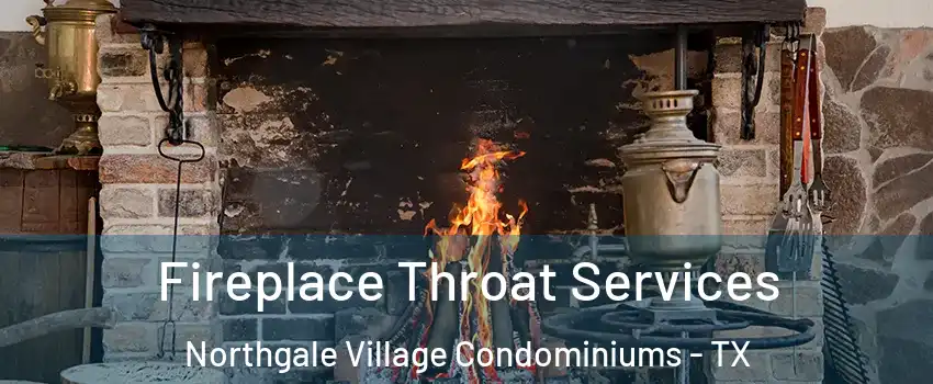 Fireplace Throat Services Northgale Village Condominiums - TX