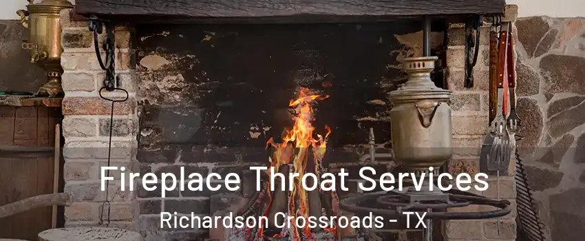 Fireplace Throat Services Richardson Crossroads - TX