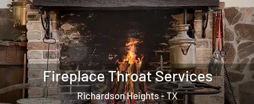 Fireplace Throat Services Richardson Heights - TX
