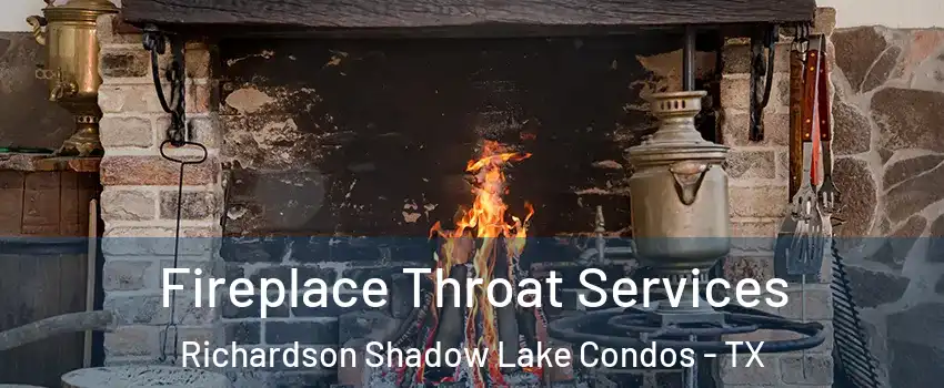 Fireplace Throat Services Richardson Shadow Lake Condos - TX