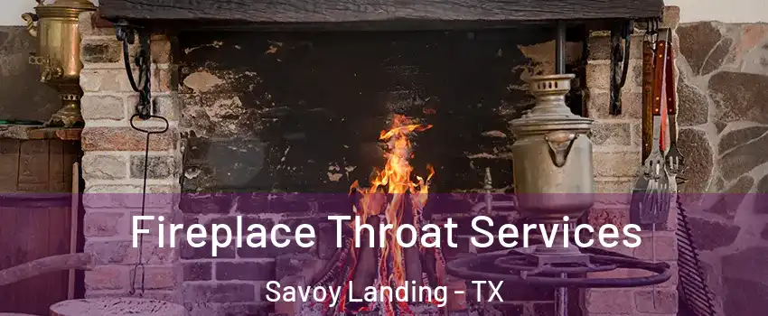 Fireplace Throat Services Savoy Landing - TX