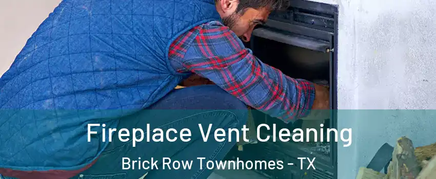 Fireplace Vent Cleaning Brick Row Townhomes - TX