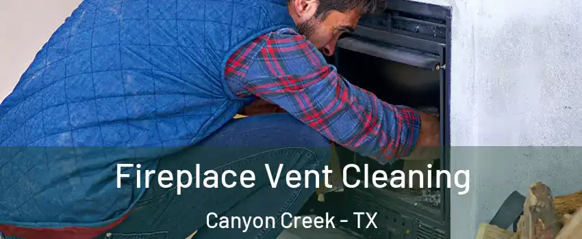 Fireplace Vent Cleaning Canyon Creek - TX