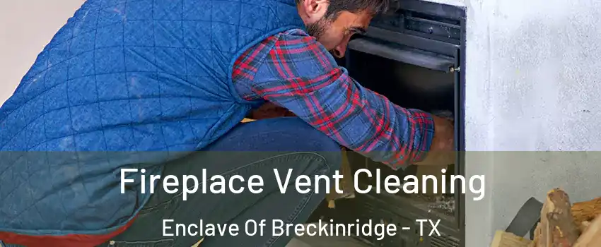 Fireplace Vent Cleaning Enclave Of Breckinridge - TX
