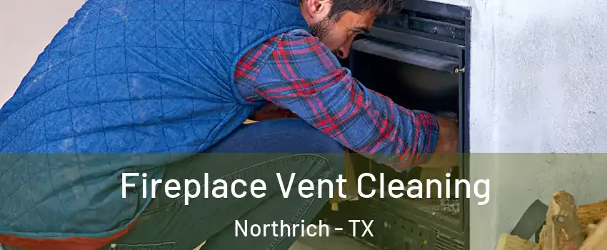Fireplace Vent Cleaning Northrich - TX
