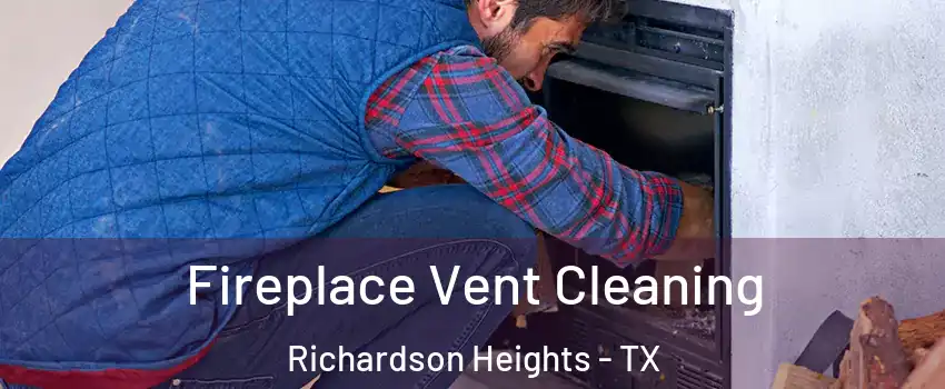 Fireplace Vent Cleaning Richardson Heights - TX