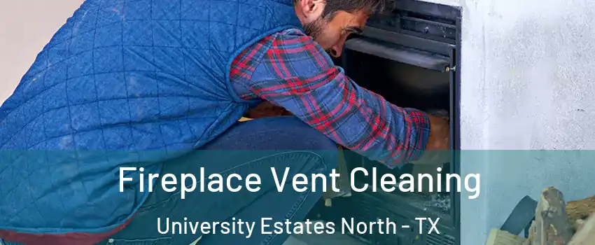 Fireplace Vent Cleaning University Estates North - TX