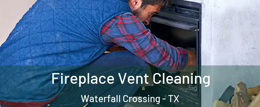 Fireplace Vent Cleaning Waterfall Crossing - TX