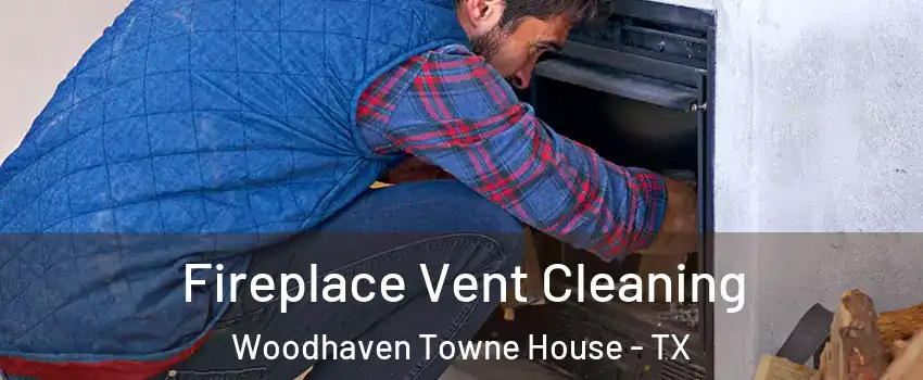 Fireplace Vent Cleaning Woodhaven Towne House - TX