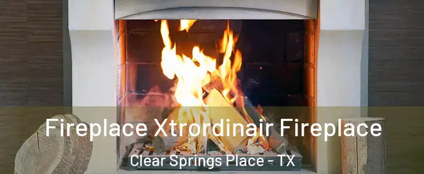 Fireplace Xtrordinair Fireplace Clear Springs Place - TX
