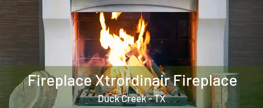 Fireplace Xtrordinair Fireplace Duck Creek - TX