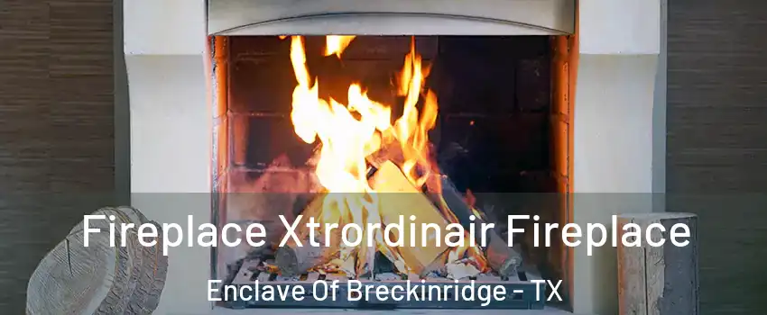 Fireplace Xtrordinair Fireplace Enclave Of Breckinridge - TX