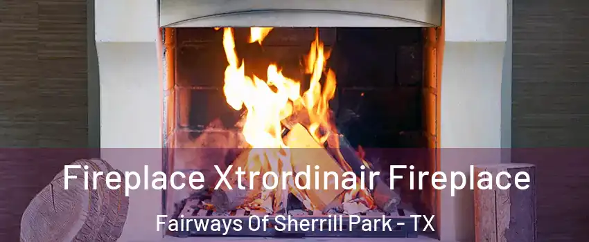 Fireplace Xtrordinair Fireplace Fairways Of Sherrill Park - TX