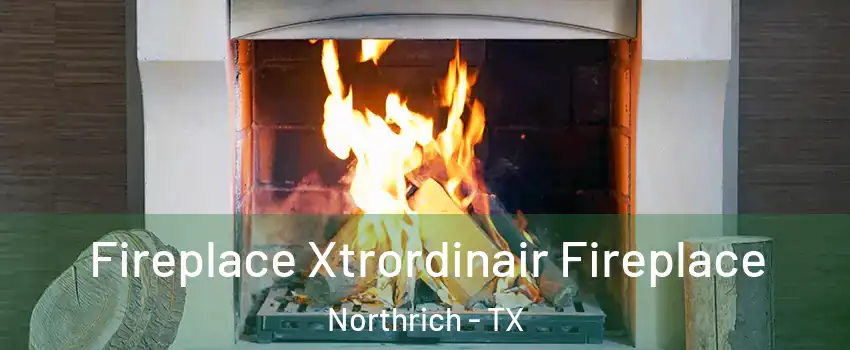 Fireplace Xtrordinair Fireplace Northrich - TX