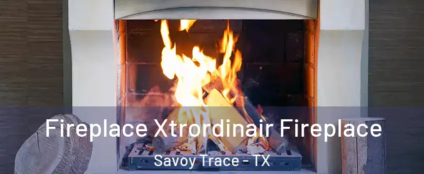 Fireplace Xtrordinair Fireplace Savoy Trace - TX