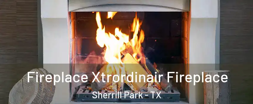 Fireplace Xtrordinair Fireplace Sherrill Park - TX