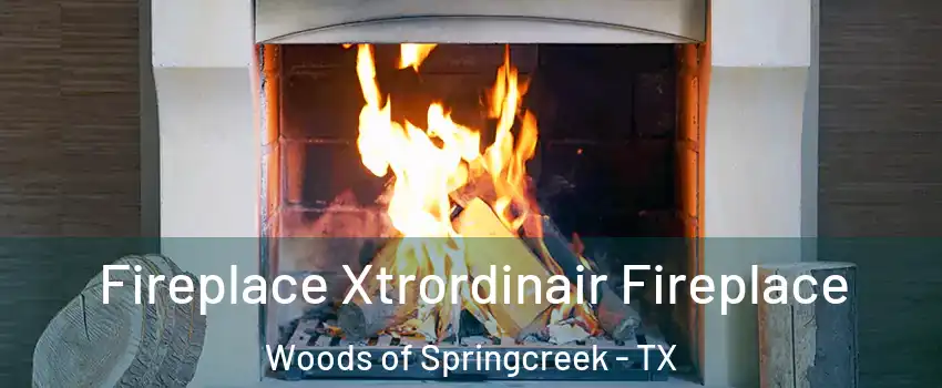 Fireplace Xtrordinair Fireplace Woods of Springcreek - TX
