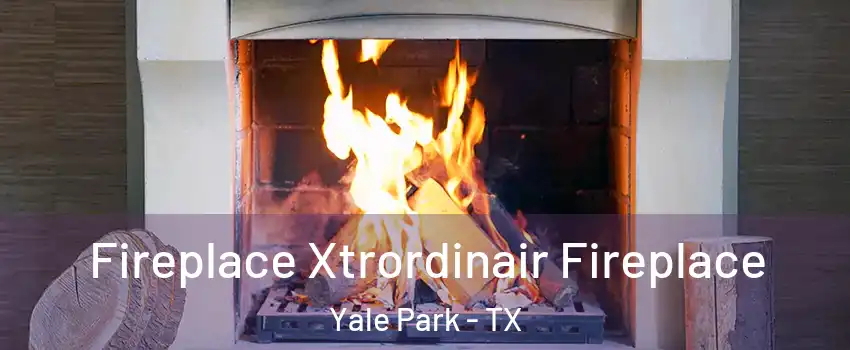 Fireplace Xtrordinair Fireplace Yale Park - TX