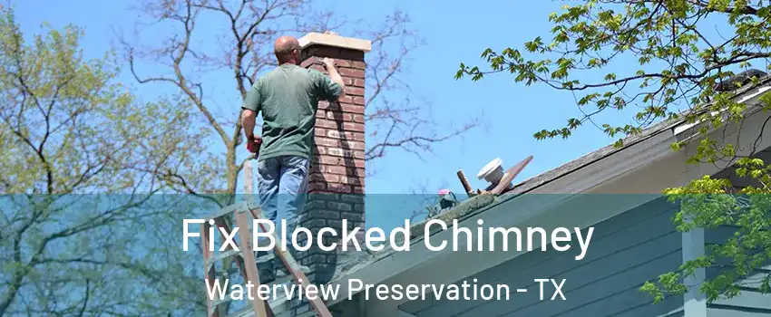 Fix Blocked Chimney Waterview Preservation - TX