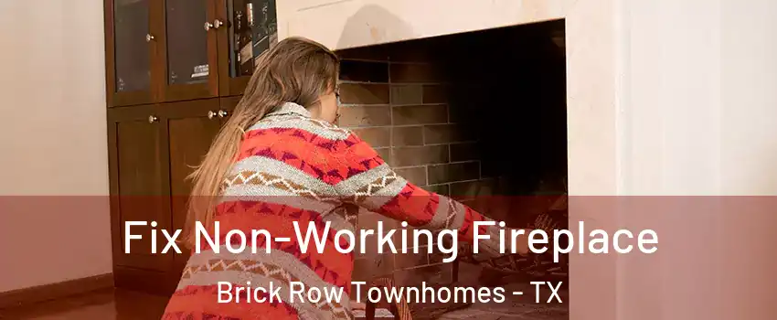 Fix Non-Working Fireplace Brick Row Townhomes - TX