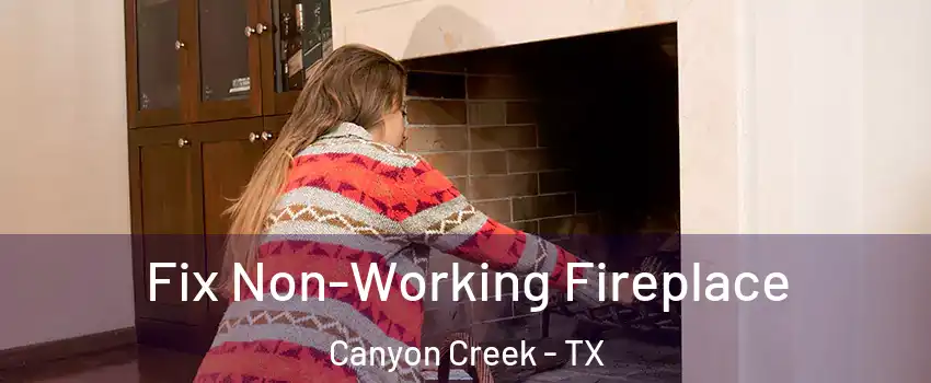 Fix Non-Working Fireplace Canyon Creek - TX