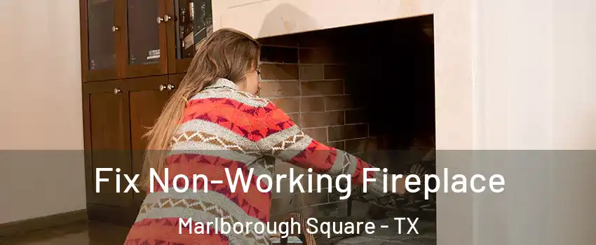 Fix Non-Working Fireplace Marlborough Square - TX