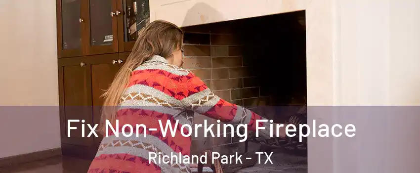 Fix Non-Working Fireplace Richland Park - TX