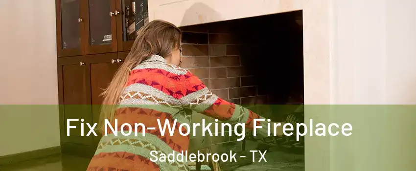 Fix Non-Working Fireplace Saddlebrook - TX
