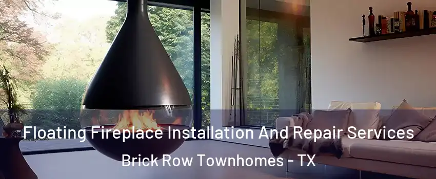 Floating Fireplace Installation And Repair Services Brick Row Townhomes - TX