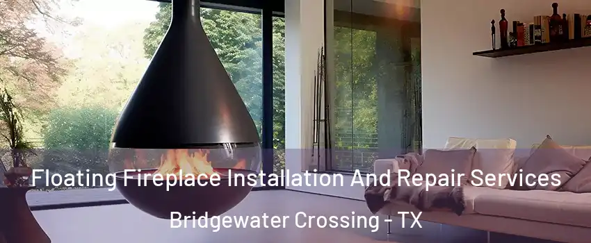 Floating Fireplace Installation And Repair Services Bridgewater Crossing - TX