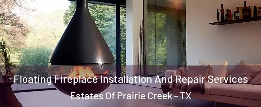 Floating Fireplace Installation And Repair Services Estates Of Prairie Creek - TX