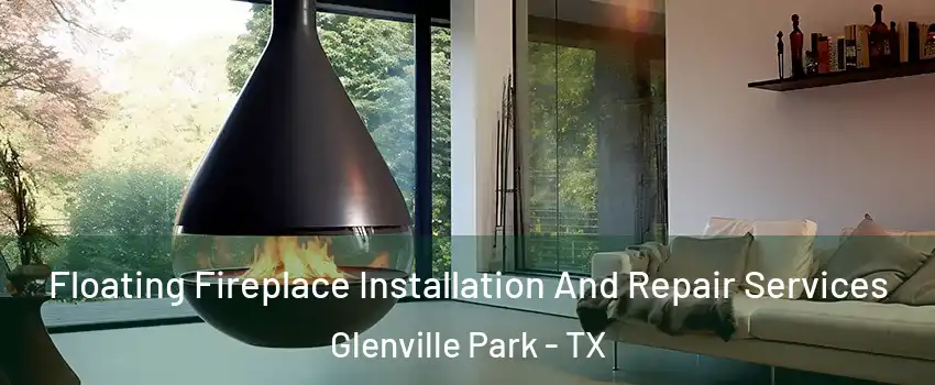 Floating Fireplace Installation And Repair Services Glenville Park - TX