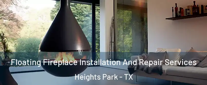 Floating Fireplace Installation And Repair Services Heights Park - TX