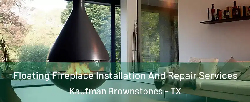 Floating Fireplace Installation And Repair Services Kaufman Brownstones - TX