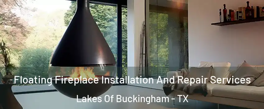 Floating Fireplace Installation And Repair Services Lakes Of Buckingham - TX
