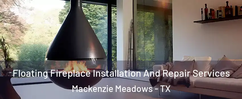 Floating Fireplace Installation And Repair Services Mackenzie Meadows - TX