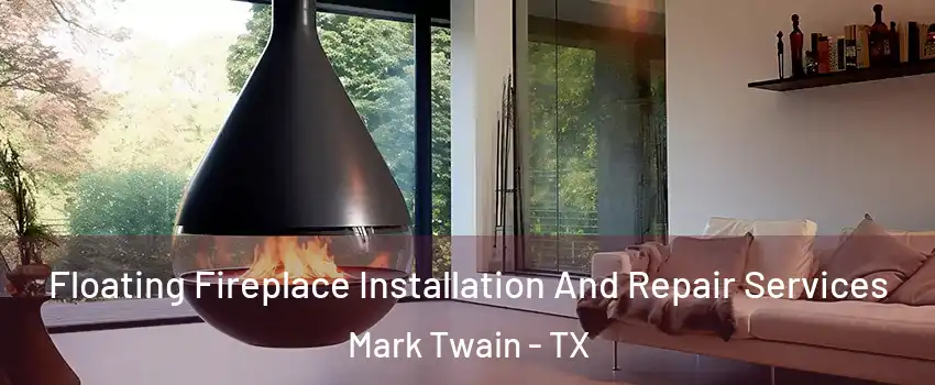 Floating Fireplace Installation And Repair Services Mark Twain - TX