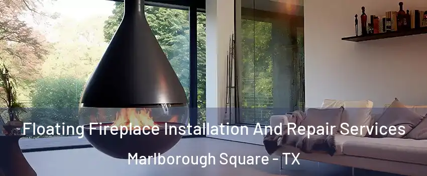 Floating Fireplace Installation And Repair Services Marlborough Square - TX