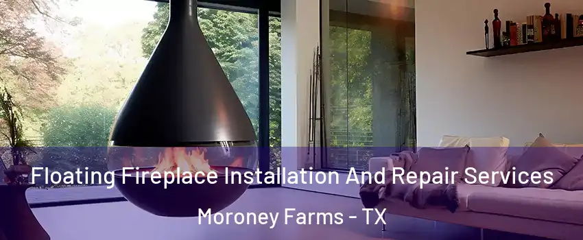 Floating Fireplace Installation And Repair Services Moroney Farms - TX